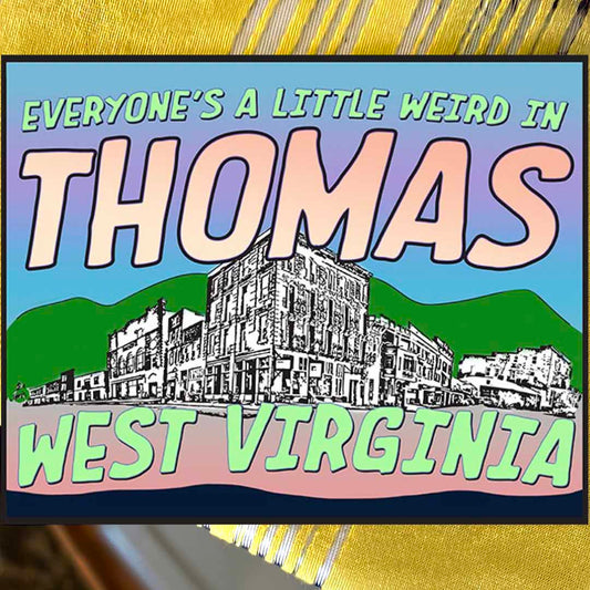everyone's a little weird in Thomas, WV; sticker; Melasdesign; Front Street; mountains; text; colorful